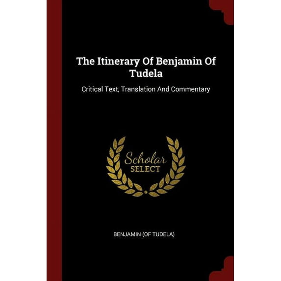 The Itinerary Of Benjamin Of Tudela: Critical Text, Translation And Commentary Paperback 1376284006 9781376284003 Benjamin of Tudela
