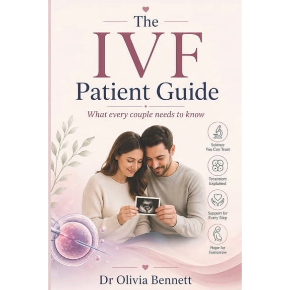 The Ivf Patient Guide: What Every Couple Needs to Know, (Paperback)