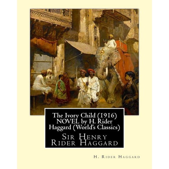 The Ivory Child (1916) NOVEL by H. Rider Haggard (World's Classics): Sir Henry Rider Haggard, (Paperback)