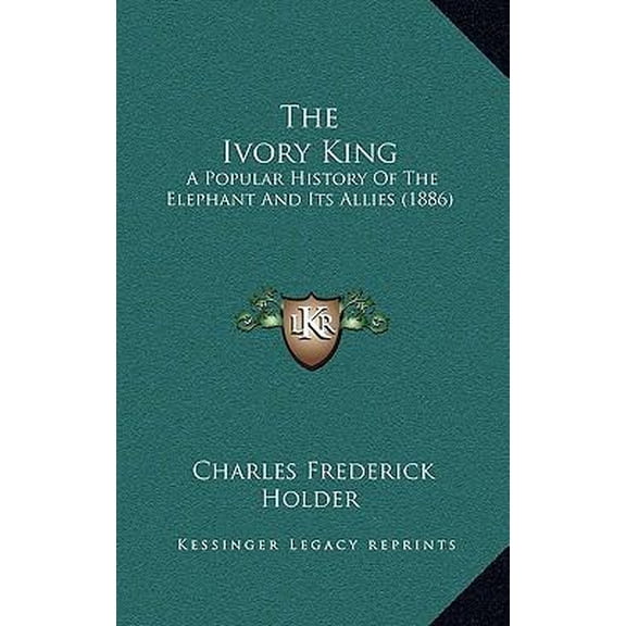The Ivory King: A Popular History of the Elephant and Its Allies (1886) Hardcover