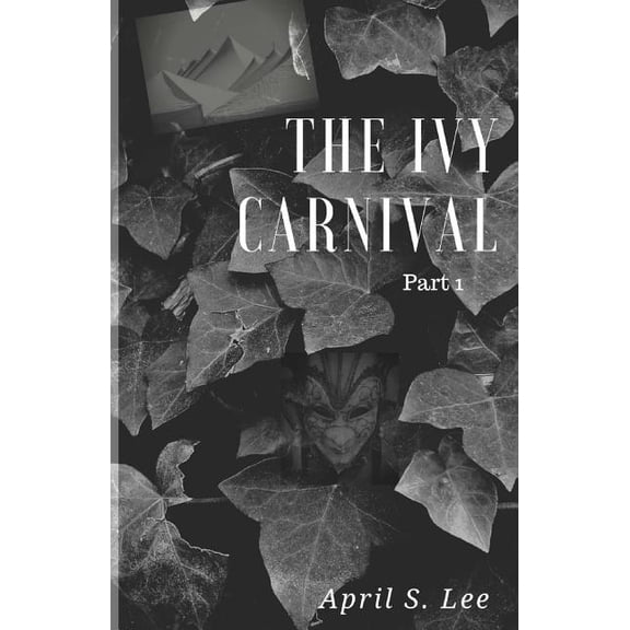 The Ivy Carnival: Part One Paperback 1727138589 9781727138580 April S Lee
