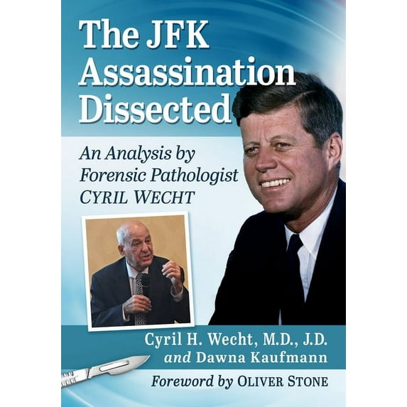 The JFK Assassination Dissected: An Analysis by Forensic Pathologist Cyril Wecht, (Paperback)