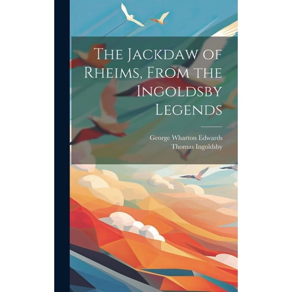 The Jackdaw of Rheims, From the Ingoldsby Legends, (Hardcover)