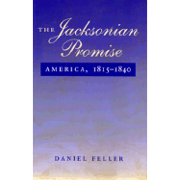 Pre-Owned The Jacksonian Promise : America, 1815-1840 (Hardcover) 9780801851674