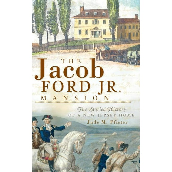 The Jacob Ford Jr. Mansion: The Storied History of a New Jersey Home, (Hardcover)
