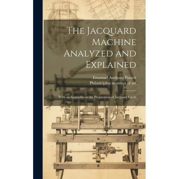 The Jacquard Machine Analyzed and Explained (Hardcover)