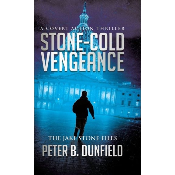 The Jake Stone Files Stone-Cold Vengeance: A Covert Action Thriller, Book 1, (Hardcover)