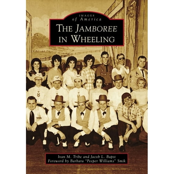 The Jamboree in Wheeling (Paperback) by Ivan M Tribe, Jacob L Bapst, Barbara Peeper Williams Smik