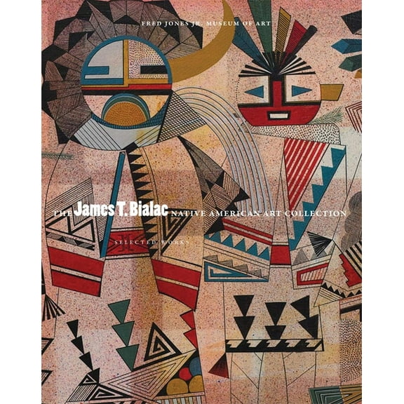 The James T. Bialac Native American Art Collection: Selected Works, (Hardcover)