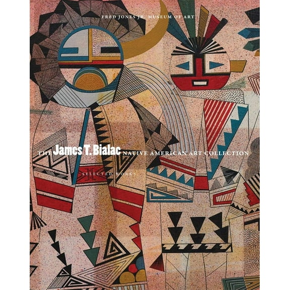 The James T. Bialac Native American Art Collection: Selected Works, (Paperback)