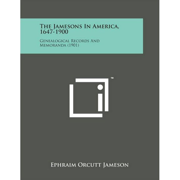 The Jamesons in America, 1647-1900 : Genealogical Records and Memoranda (1901) (Paperback)