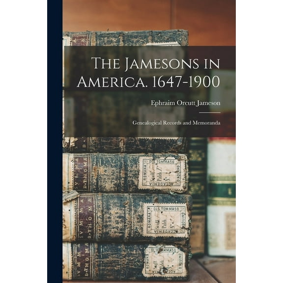 The Jamesons in America. 1647-1900, (Paperback)