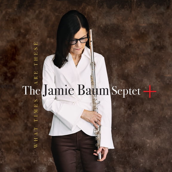 The Jamie Baum Septet + - What Times Are These - Music & Performance - CD