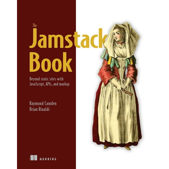 The Jamstack Book : Beyond static sites with JavaScript, APIs, and markup (Paperback)