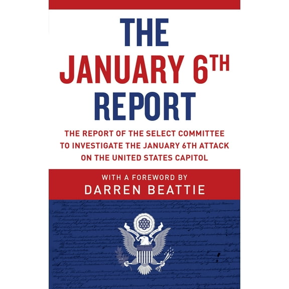 The January 6th Report : The Report of the Select Committee to Investigate the January 6th Attack on the United States Capitol (Paperback)