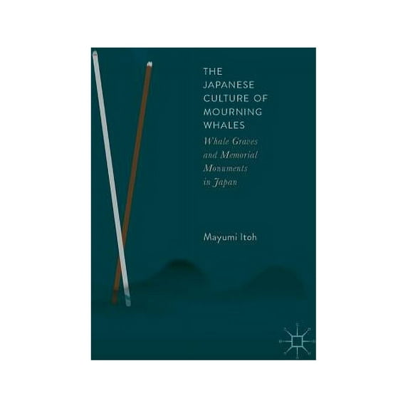 The Japanese Culture of Mourning Whales: Whale Graves and Memorial Monuments in Japan, (Paperback)