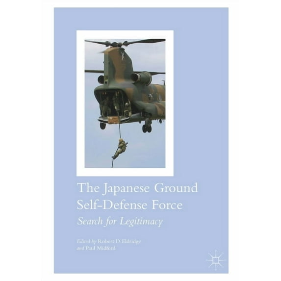 The Japanese Ground Self-Defense Force: Search for Legitimacy, (Paperback)