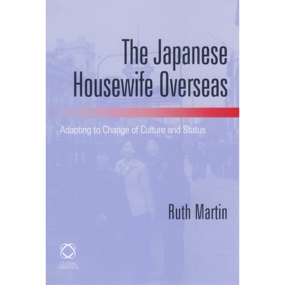 The Japanese Housewife Overseas: Adapting to Change of Culture and Status, (Paperback)