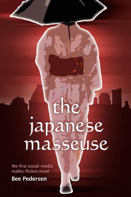 The Japanese Masseuse: The First Social-Media Reality-Fiction Novel