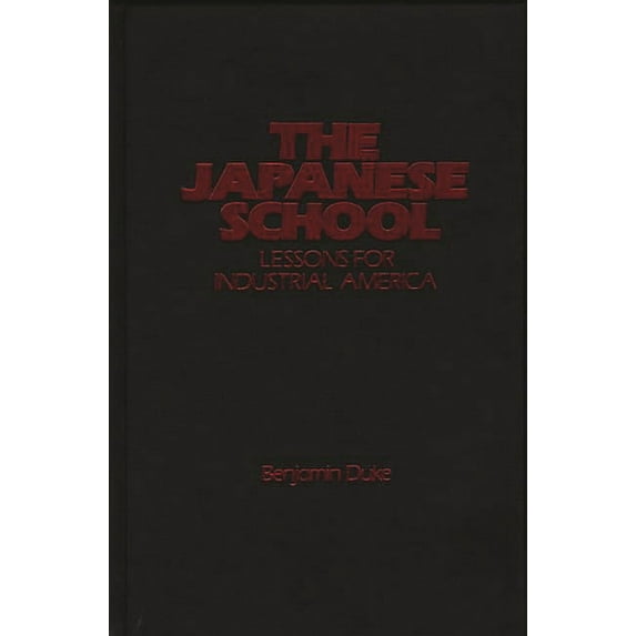 The Japanese School: Lessons for Industrial America, (Hardcover)
