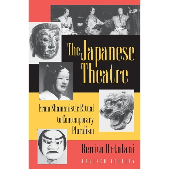 The Japanese Theatre: From Shamanistic Ritual to Contemporary Pluralism - Revised Edition, (Paperback)