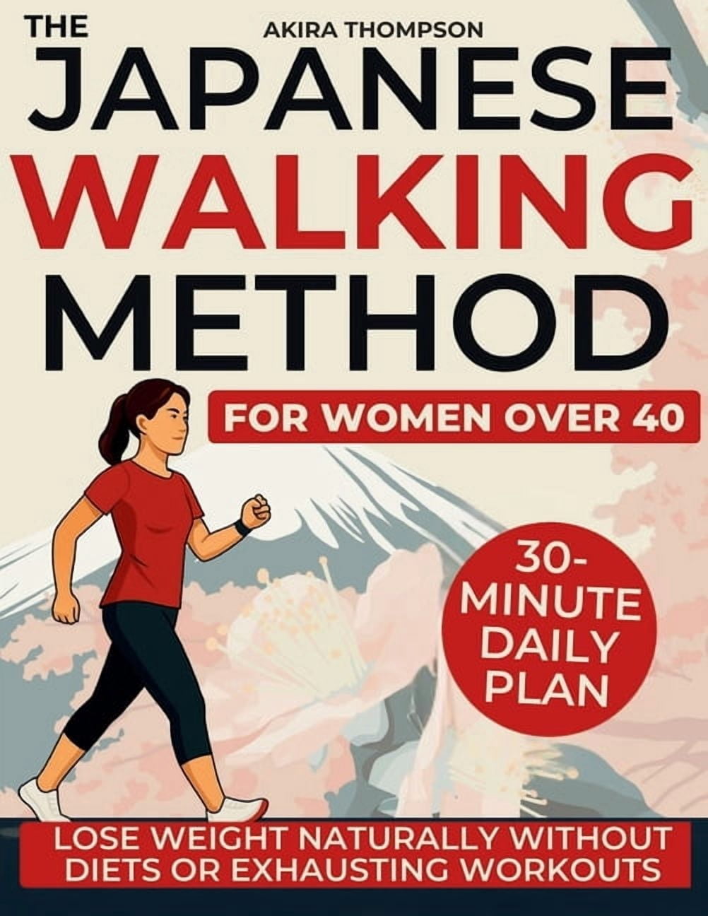 The Japanese Walking Method for Women Over 40: A Gentle 30-Minute Daily Plan to Lose Weight Naturally, Balance Hormones,, (Paperback)
