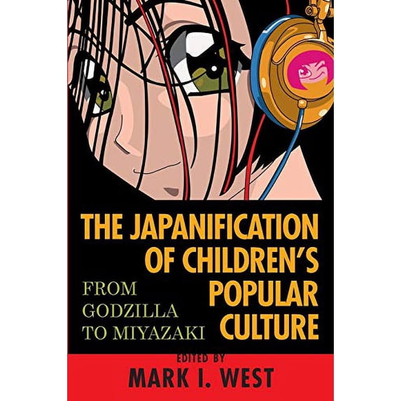 Pre-Owned Japanification of Children's Popular Culture: From Godzilla to Miyazaki (Paperback) by Mark I West