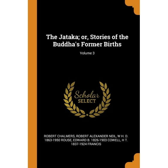 The Jataka; Or, Stories of the Buddhas Former Births; Volume 3 Paperback 0344748588 9780344748585 Robert Chalmers, Robert Alexander Neil, W H D 1863-1950 Rouse