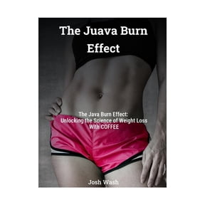 The Java Burn Effect: Unlocking The Secret To Losing Weight With COFFEE, (Paperback)