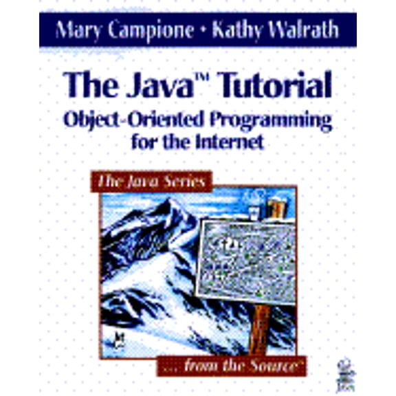 The Java Tutorial: Object-Oriented Programming for the Internet (Paperback) by Mary Campione, Kathy Walrath
