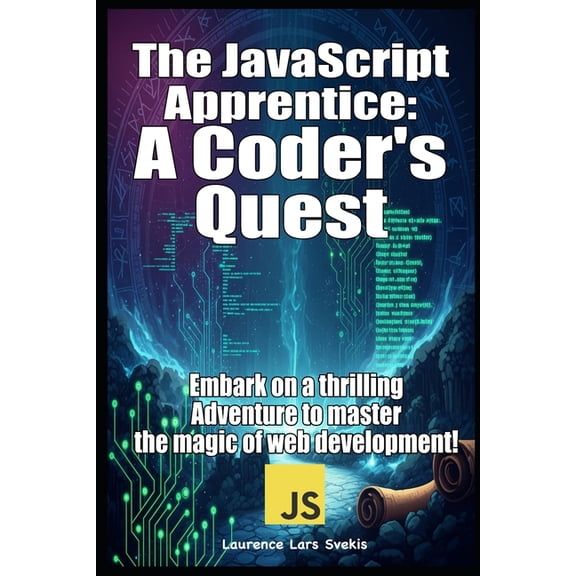 The JavaScript Apprentice: A Coder's Quest: Embark on a thrilling adventure to master the magic of web development!, (Paperback)