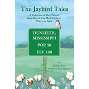 The Jaybird Tales A Collection Of Short Stories From One Of The Most Southern Places On Earth, Paperback