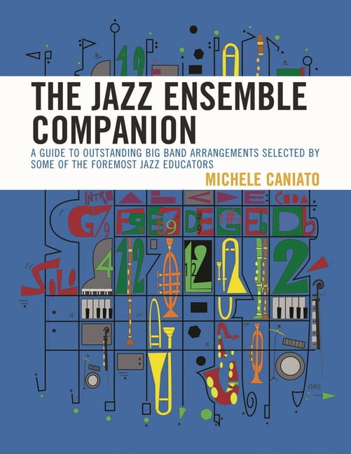 Jazz Ensemble Companion: A Guide to Outstanding Big Band Arrangements Selected by Some of the Foremost Jazz Educators, (Hardcover)