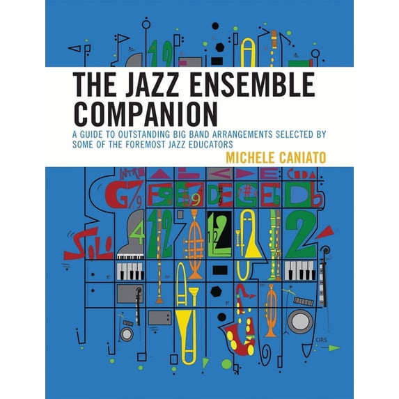 Jazz Ensemble Companion: A Guide to Outstanding Big Band Arrangements Selected by Some of the Foremost Jazz Educators, (Paperback)