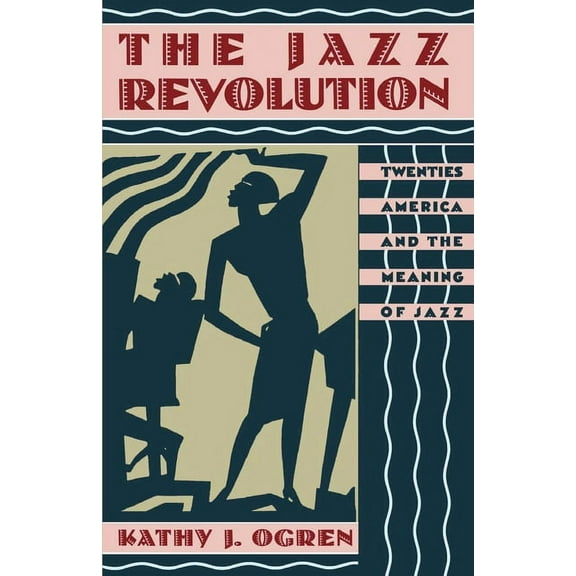The Jazz Revolution: Twenties America & the Meaning of Jazz, (Paperback)