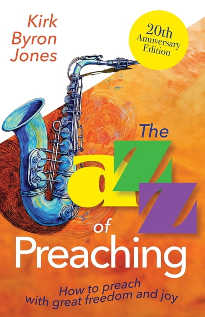 The Jazz of Preaching, 20th Anniversary Edition: How to Preach with Great Freedom and Joy, (Paperback)