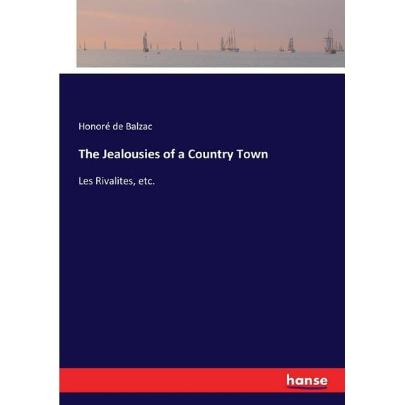 The Jealousies of a Country Town: Les Rivalites, etc., (Paperback)