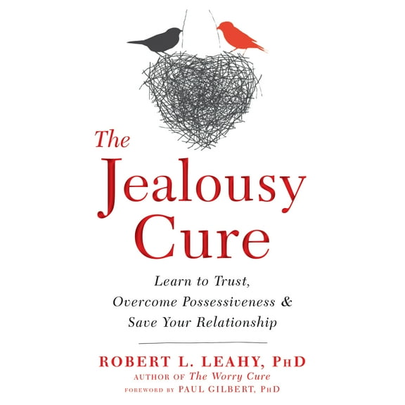 The Jealousy Cure : Learn to Trust, Overcome Possessiveness, and Save Your Relationship (Paperback)