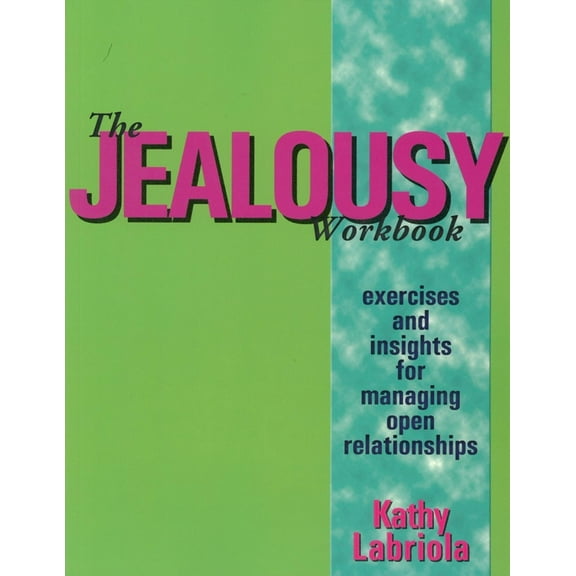 The Jealousy Workbook: Exercises and Insights for Managing Open Relationships