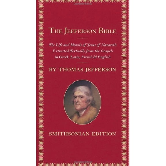The Jefferson Bible, Smithsonian Edition: The Life and Morals of Jesus of Nazareth