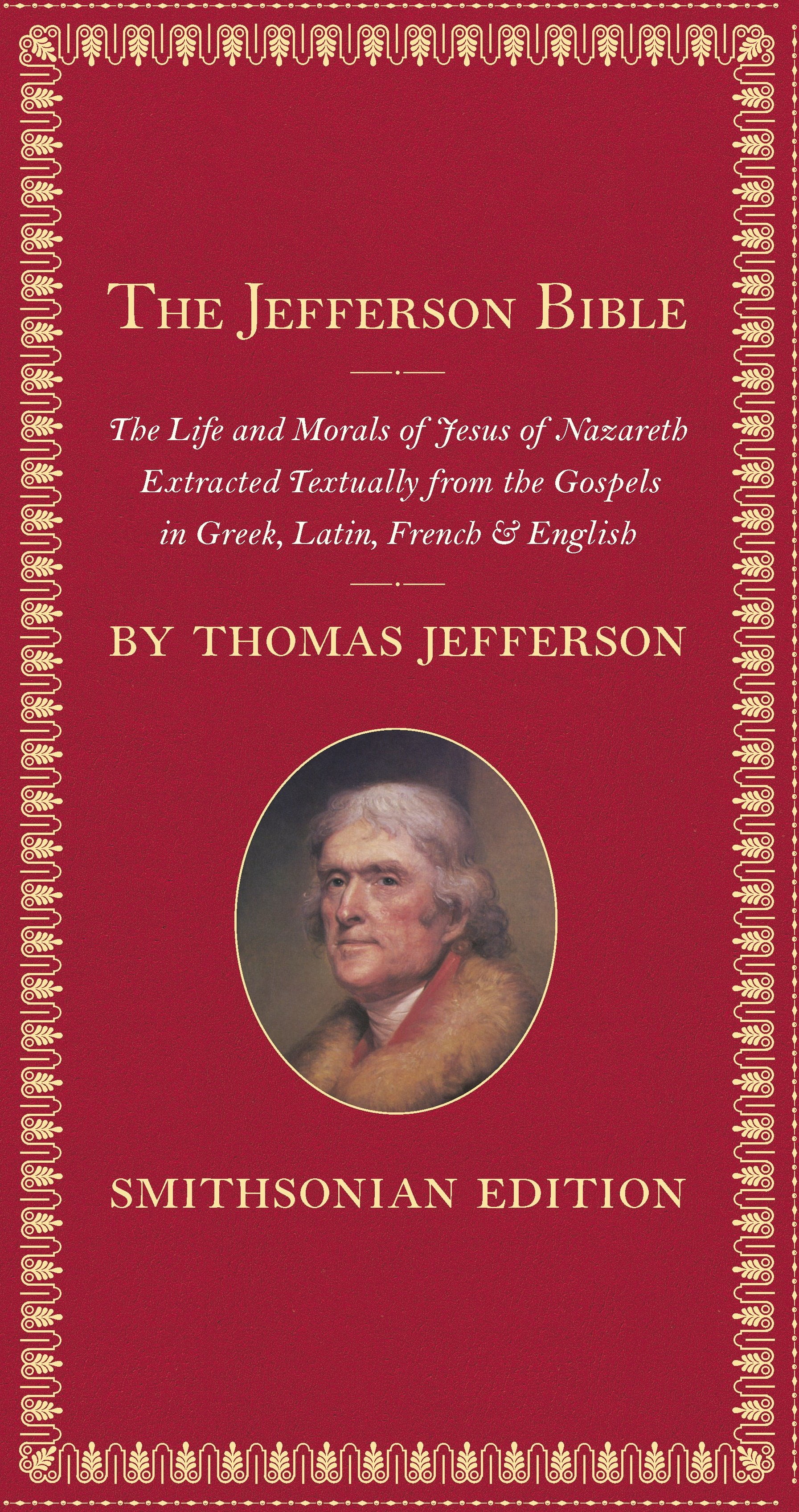 The Jefferson Bible, Smithsonian Edition : The Life and Morals of Jesus of Nazareth (Hardcover)