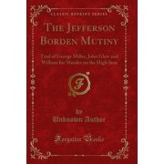 The Jefferson Borden Mutiny Trial of George Miller Classic Reprint
