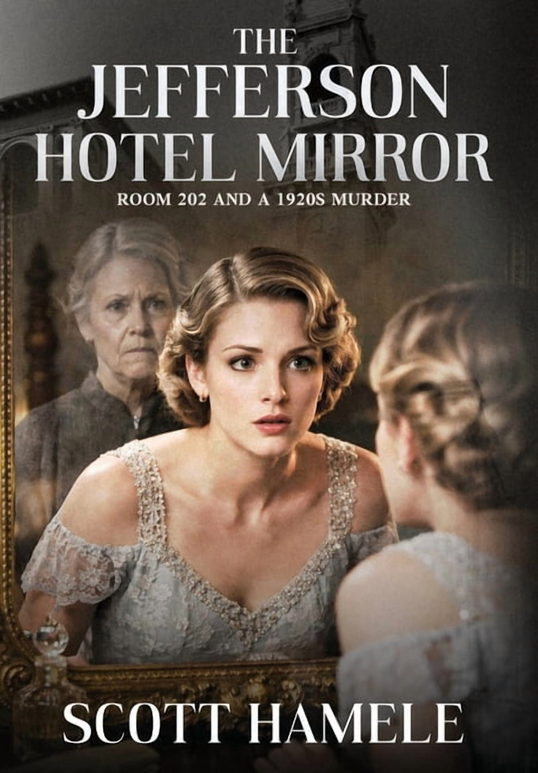 The Jefferson Hotel Mirror: Room 202 and a 1920s Murder, (Hardcover)