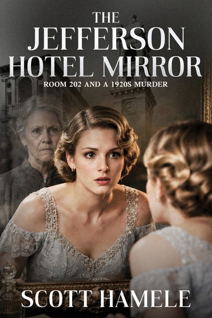 The Jefferson Hotel Mirror: Room 202 and a 1920s Murder, (Paperback)