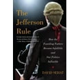 thumbnail image 1 of The Jefferson Rule: How the Founding Fathers Became Infallible and Our Politics Inflexible, (Paperback), 1 of 1