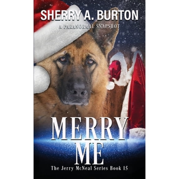 Pre-Owned Merry Me: Join Jerry McNeal And His Ghostly K-9 Partner As They Put Their Gifts To Good Use. (Paperback) 1951386574 9781951386573