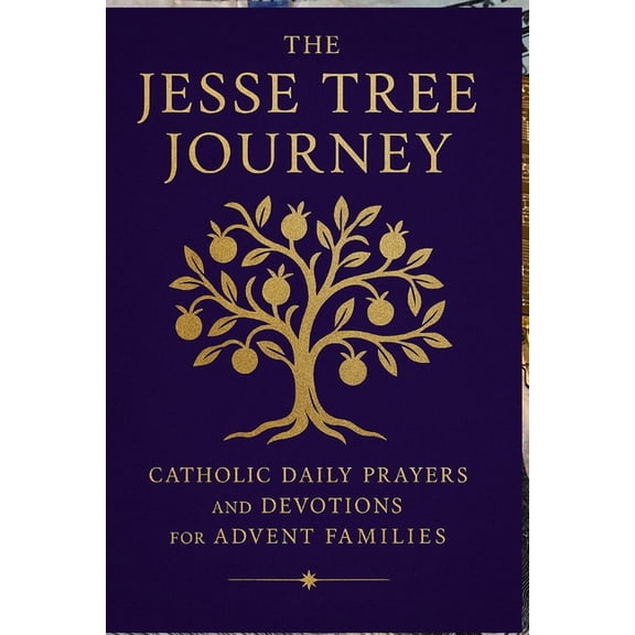The Jesse Tree Journey: Catholic Daily Prayers and Devotions for Advent Families, (Paperback)