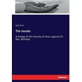 thumbnail image 1 of The Jesuits: A Eulogy of the Society of Jesus against Dr. Rev. Bennett, (Paperback), 1 of 1