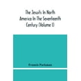 thumbnail image 1 of The Jesuits In North America In The Seventeenth Century (Volume I), (Paperback), 1 of 1