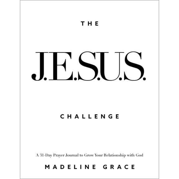 The Jesus Challenge: A 31-Day Prayer Journal to Grow Your Relationship with God, (Paperback)